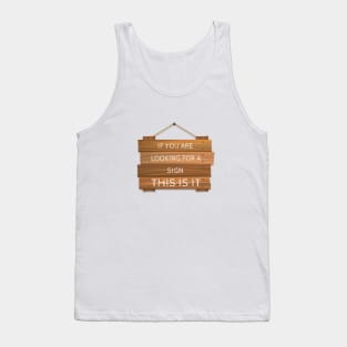 If you are looking for a Sign, this is it Tank Top